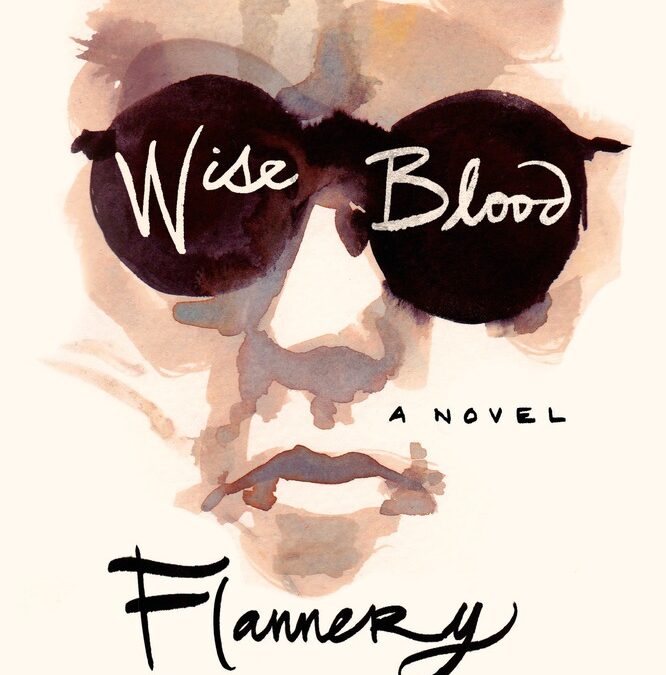 Wise Blood by Flannery O’Connor: Dark Night of the Soul, Southern-Style!